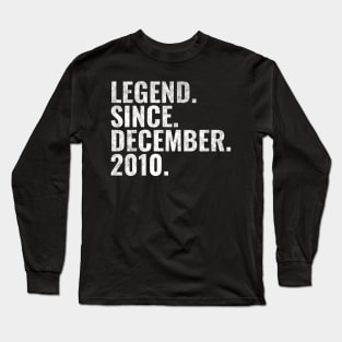 Legend since December 2010 Birthday Shirt Happy Birthday Shirts Long Sleeve T-Shirt